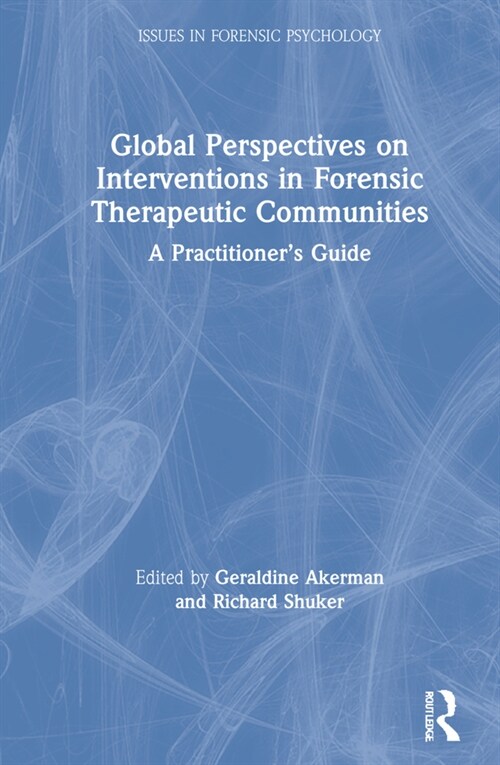 Global Perspectives on Interventions in Forensic Therapeutic Communities : A Practitioner’s Guide (Hardcover)