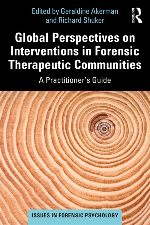 Global Perspectives on Interventions in Forensic Therapeutic Communities : A Practitioner’s Guide (Paperback)