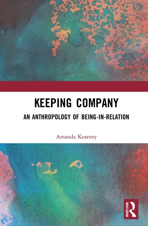 Keeping Company : An Anthropology of Being-in-Relation (Hardcover)