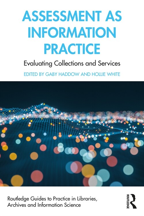 Assessment as Information Practice : Evaluating Collections and Services (Paperback)