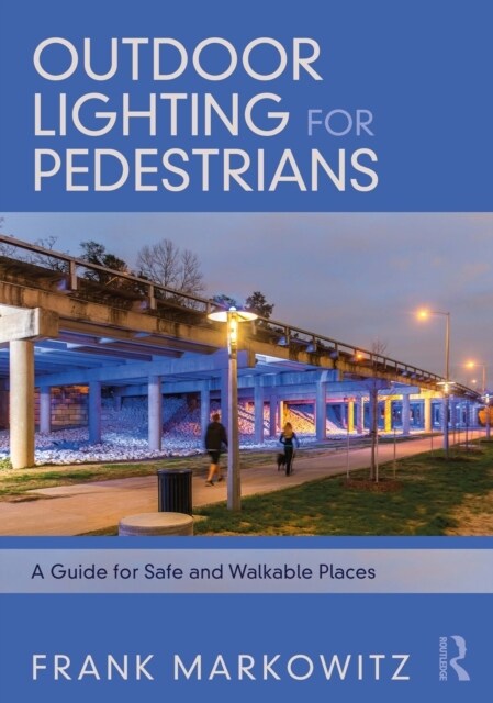 Outdoor Lighting for Pedestrians : A Guide for Safe and Walkable Places (Paperback)