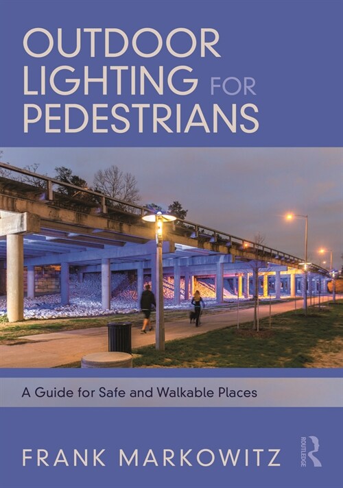 Outdoor Lighting for Pedestrians : A Guide for Safe and Walkable Places (Hardcover)