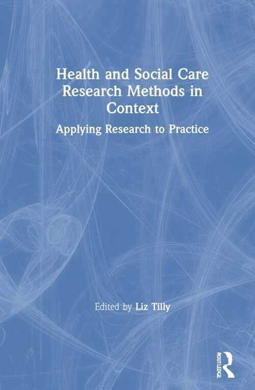Health and Social Care Research Methods in Context : Applying Research to Practice (Hardcover)