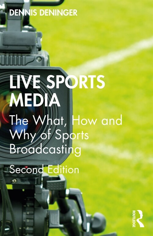 Live Sports Media : The What, How and Why of Sports Broadcasting (Paperback, 2 ed)