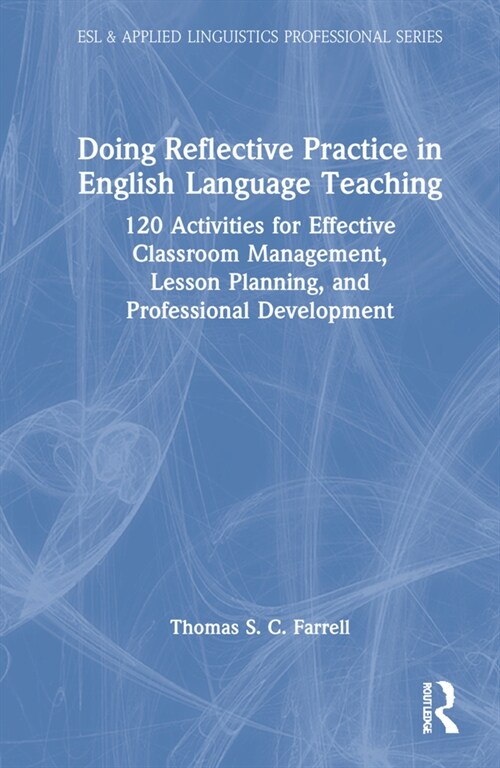 Doing Reflective Practice in English Language Teaching : 120 Activities for Effective Classroom Management, Lesson Planning, and Professional Developm (Hardcover)