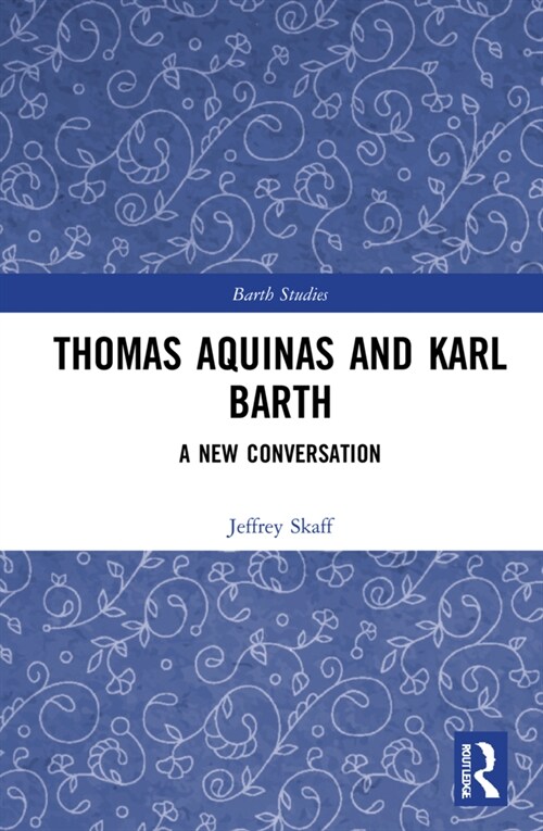Thomas Aquinas and Karl Barth : A New Conversation (Hardcover)