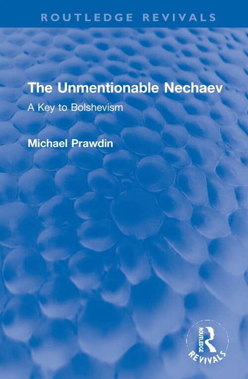 The Unmentionable Nechaev : A Key to Bolshevism (Hardcover)