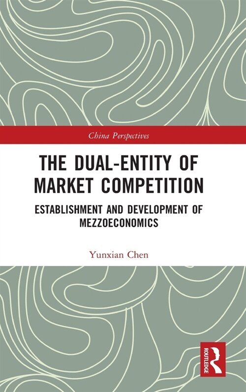 The Dual-Entity of Market Competition : Establishment and Development of Mezzoeconomics (Hardcover)
