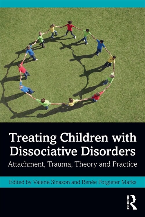 Treating Children with Dissociative Disorders : Attachment, Trauma, Theory and Practice (Paperback)