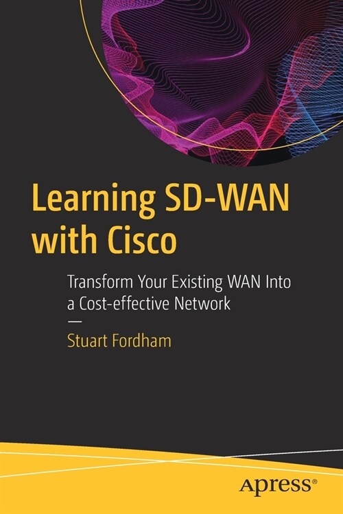 Learning Sd-WAN with Cisco: Transform Your Existing WAN Into a Cost-Effective Network (Paperback)