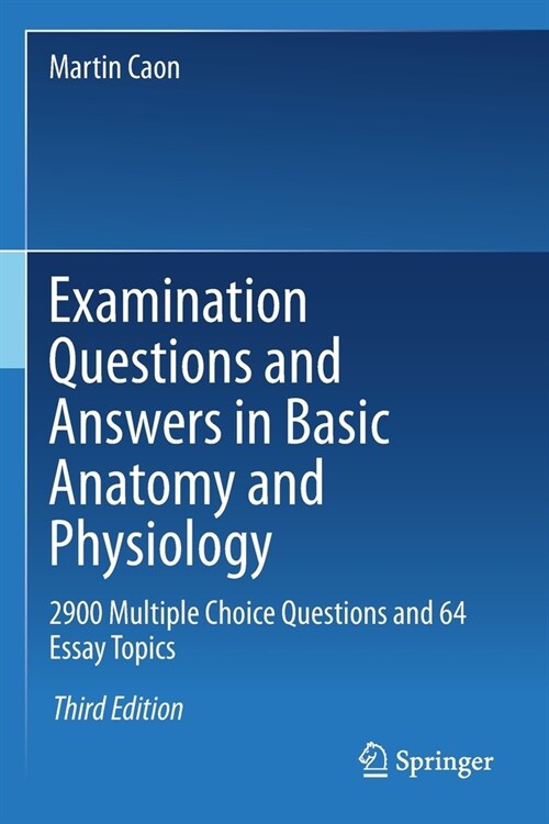 Examination Questions and Answers in Basic Anatomy and Physiology: 2900 Multiple Choice Questions and 64 Essay Topics (Paperback, 3, 2020)