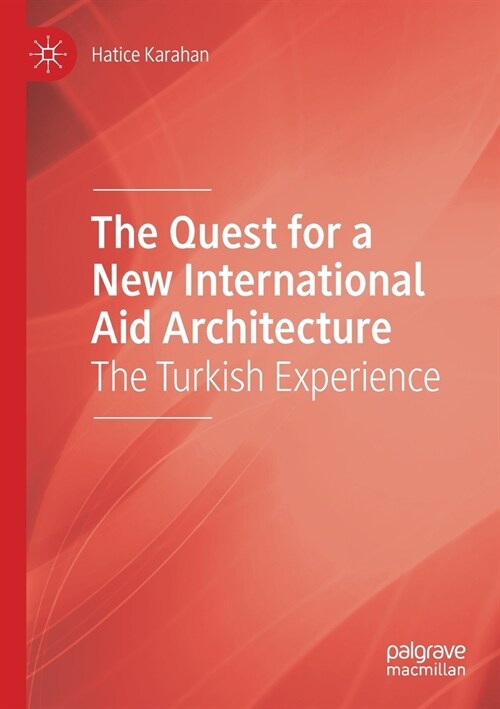 The Quest for a New International Aid Architecture: The Turkish Experience (Paperback, 2020)