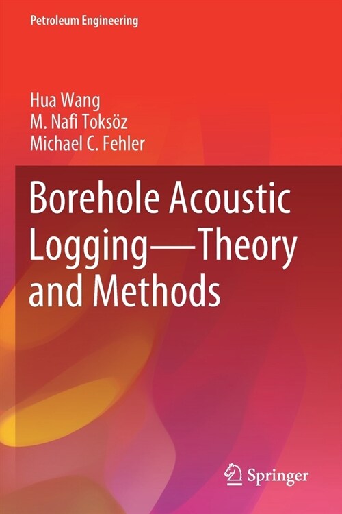 Borehole Acoustic Logging - Theory and Methods (Paperback, 2020)