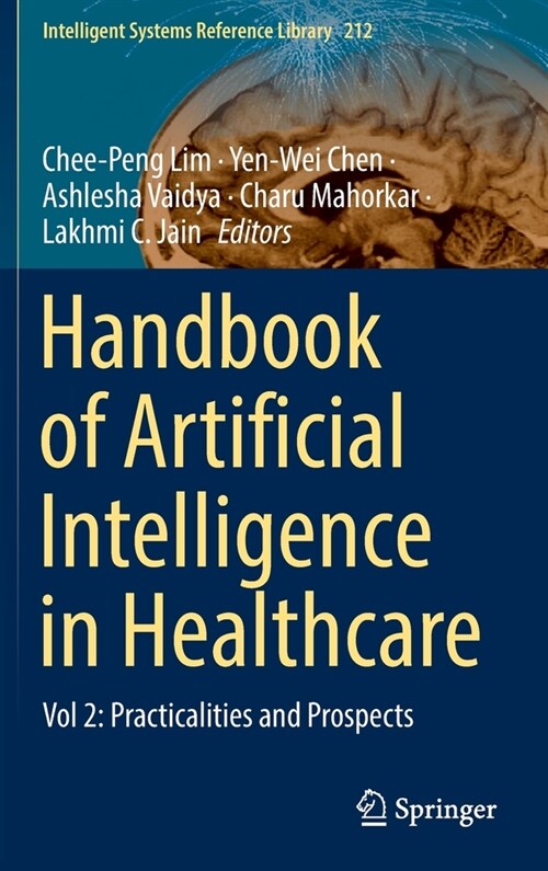Handbook of Artificial Intelligence in Healthcare: Vol 2: Practicalities and Prospects (Hardcover, 2022)