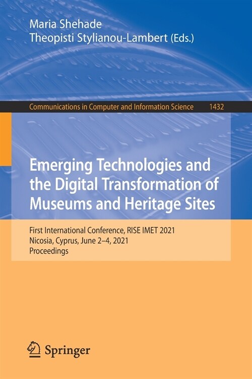 Emerging Technologies and the Digital Transformation of Museums and Heritage Sites: First International Conference, Rise Imet 2021, Nicosia, Cyprus, J (Paperback, 2021)