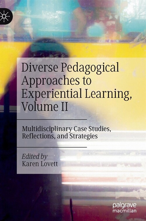 Diverse Pedagogical Approaches to Experiential Learning, Volume II: Multidisciplinary Case Studies, Reflections, and Strategies (Hardcover, 2021)