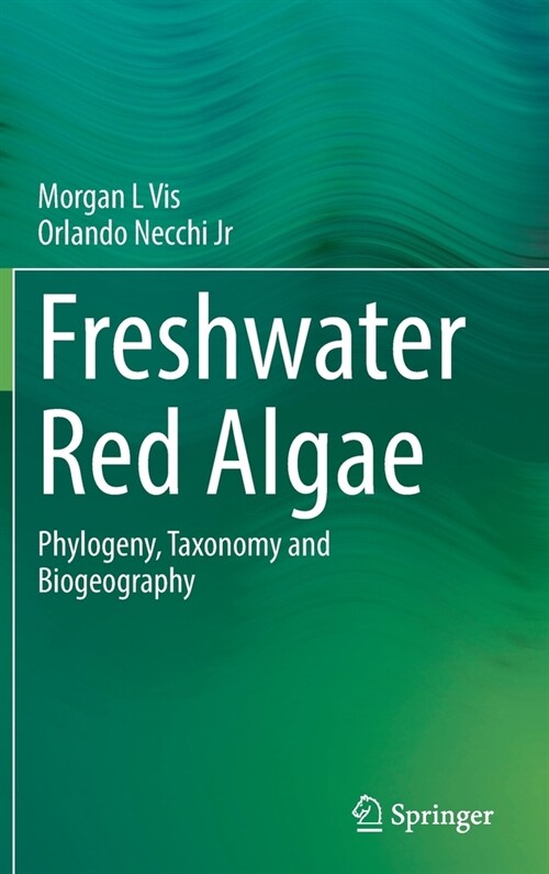 Freshwater Red Algae: Phylogeny, Taxonomy and Biogeography (Hardcover, 2021)