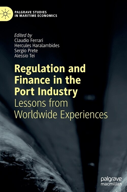 Regulation and Finance in the Port Industry: Lessons from Worldwide Experiences (Hardcover, 2021)