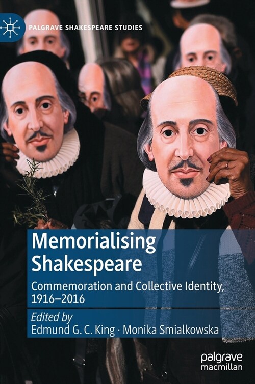 Memorialising Shakespeare: Commemoration and Collective Identity, 1916-2016 (Hardcover, 2021)
