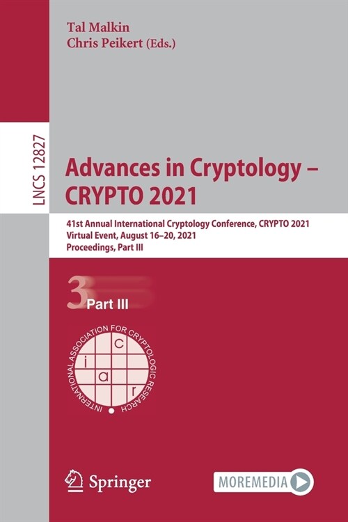 Advances in Cryptology - Crypto 2021: 41st Annual International Cryptology Conference, Crypto 2021, Virtual Event, August 16-20, 2021, Proceedings, Pa (Paperback, 2021)