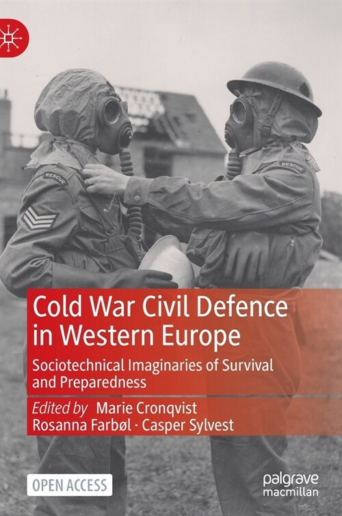 Cold War Civil Defence in Western Europe: Sociotechnical Imaginaries of Survival and Preparedness (Hardcover, 2022)