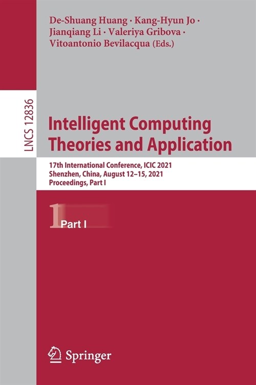 Intelligent Computing Theories and Application: 17th International Conference, ICIC 2021, Shenzhen, China, August 12-15, 2021, Proceedings, Part I (Paperback, 2021)