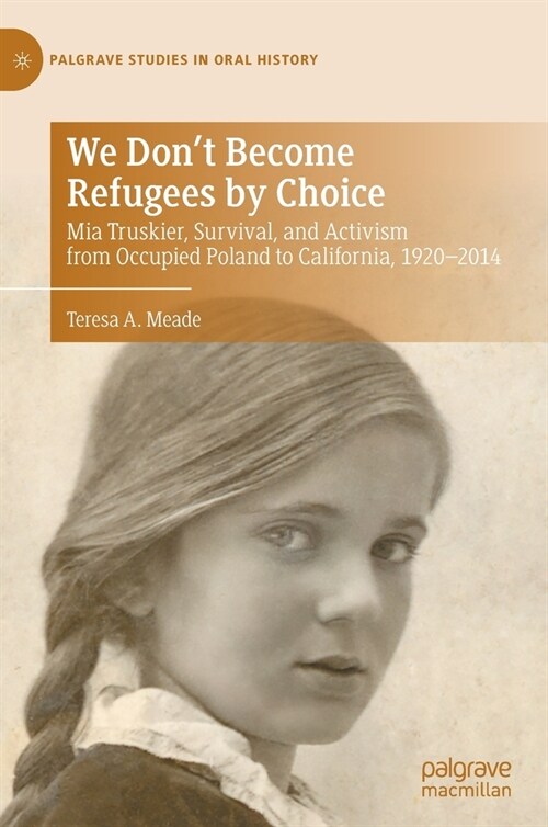 We Dont Become Refugees by Choice: MIA Truskier, Survival, and Activism from Occupied Poland to California, 1920-2014 (Hardcover, 2021)