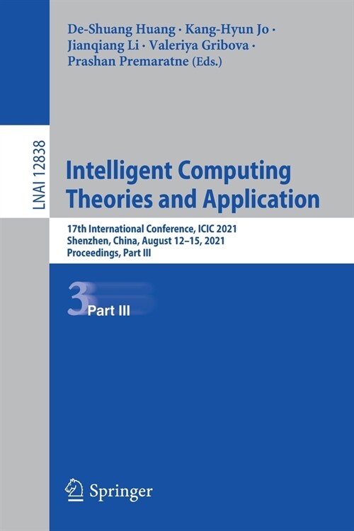 Intelligent Computing Theories and Application: 17th International Conference, ICIC 2021, Shenzhen, China, August 12-15, 2021, Proceedings, Part III (Paperback, 2021)
