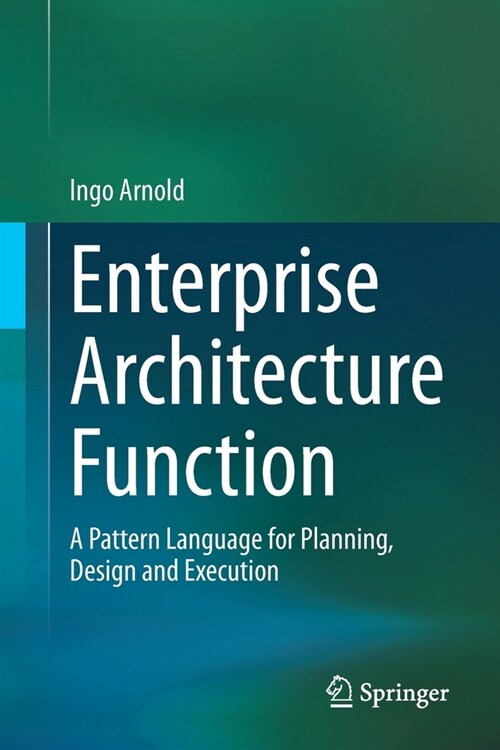 Enterprise Architecture Function: A Pattern Language for Planning, Design and Execution (Paperback, 2021)