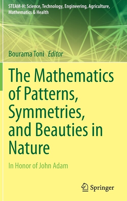 The Mathematics of Patterns, Symmetries, and Beauties in Nature: In Honor of John Adam (Hardcover, 2021)