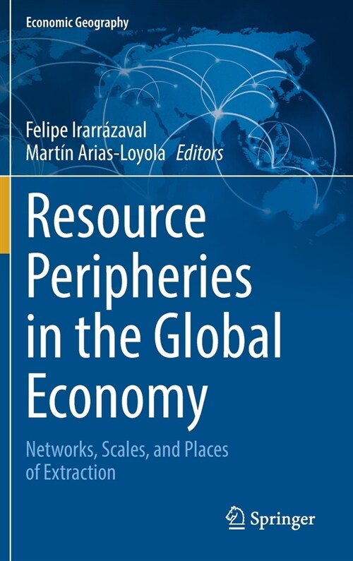 Resource Peripheries in the Global Economy: Networks, Scales, and Places of Extraction (Hardcover, 2021)