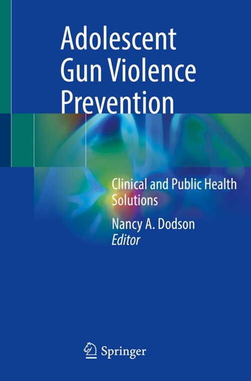 Adolescent Gun Violence Prevention: Clinical and Public Health Solutions (Paperback, 2022)