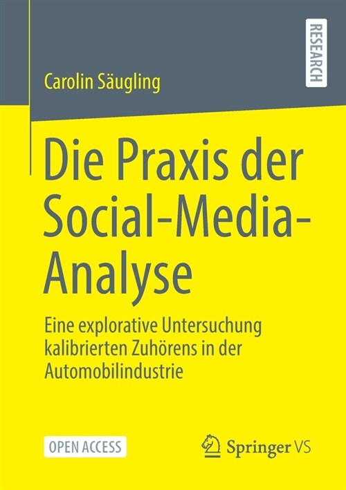 Die Praxis Der Social-Media-Analyse: Eine Explorative Untersuchung Kalibrierten Zuh?ens in Der Automobilindustrie (Paperback, 1. Aufl. 2021)