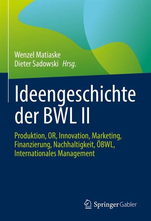 Ideengeschichte Der Bwl II: Produktion, Or, Innovation, Marketing, Finanzierung, Nachhaltigkeit, ?wl, Internationales Management (Hardcover, 1. Aufl. 2021)