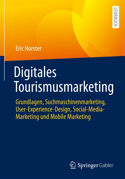Digitales Tourismusmarketing: Grundlagen, Suchmaschinenmarketing, User-Experience-Design, Social-Media-Marketing Und Mobile Marketing (Paperback, 1. Aufl. 2021)