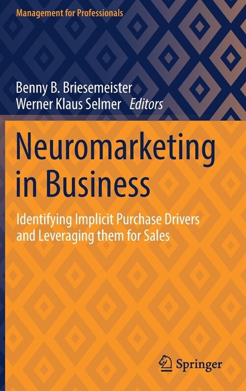 Neuromarketing in Business: Identifying Implicit Purchase Drivers and Leveraging Them for Sales (Hardcover, 2022)