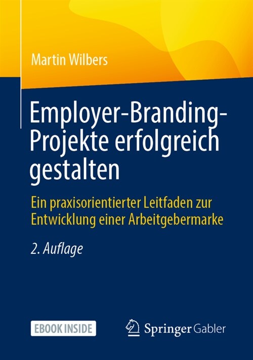 Employer-Branding-Projekte Erfolgreich Gestalten: Ein Praxisorientierter Leitfaden Zur Entwicklung Einer Arbeitgebermarke (Paperback, 2, 2. Aufl. 2021)