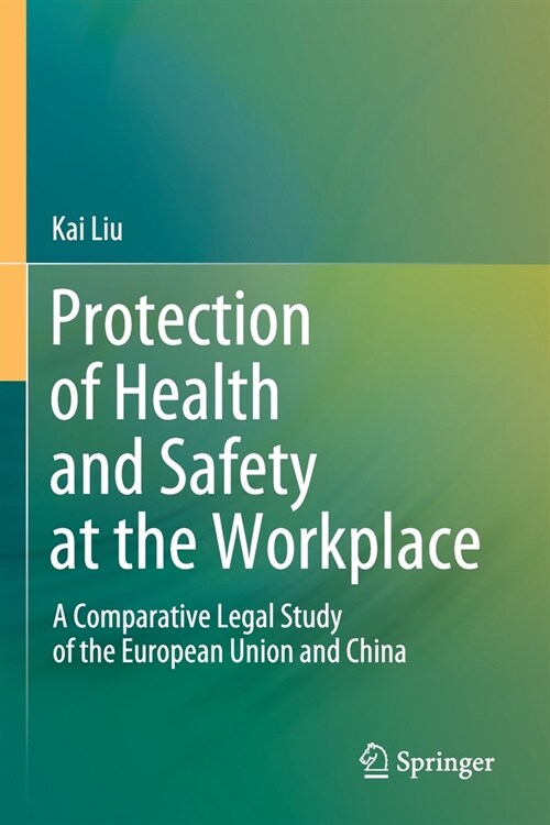 Protection of Health and Safety at the Workplace: A Comparative Legal Study of the European Union and China (Paperback, 2020)