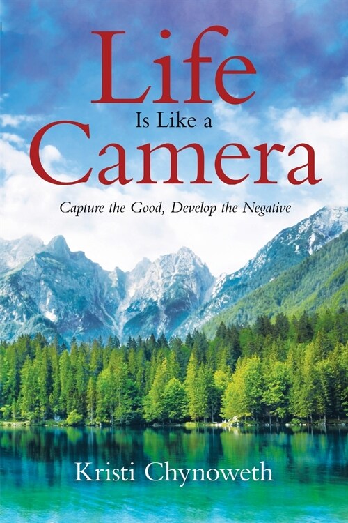 Life Is Like a Camera: Capture the Good, Develop the Negative (Paperback)