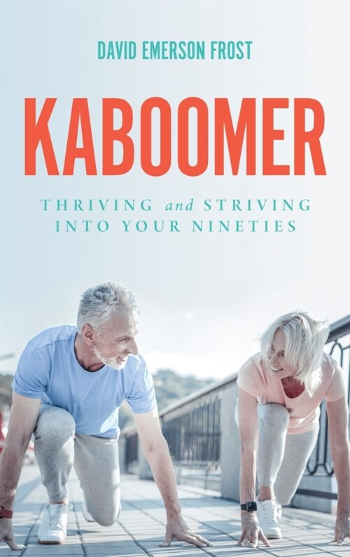 Kaboomer: Thriving and Striving into Your 90s (Hardcover)