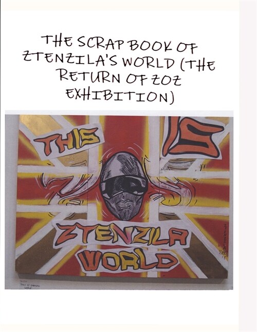 THE SCRAPBOOK OF ZTENZILAS WORLD (The RETURN OF THE ZOZ) EXHIBITION (Paperback)
