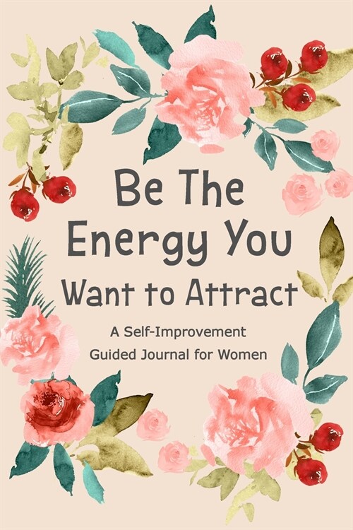 Be The Energy You Want to Attract: Guided Journal for Women, Self Improvement Journal, Self Development Journal, Daily Question Book (Paperback)