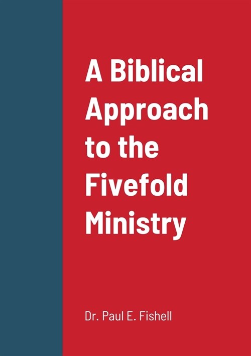 A Biblical Approach to the Fivefold Ministry (Paperback)