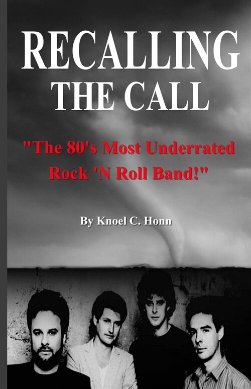 Recalling The Call: The 80s Most Underrated Rock N Roll Band! (Paperback)