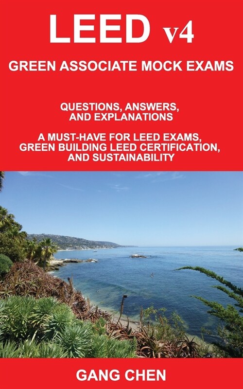 LEED v4 GREEN ASSOCIATE MOCK EXAMS: Questions, Answers, and Explanations: A Must-Have for LEED Exams, Green Building LEED Certification, and Sustainab (Paperback)