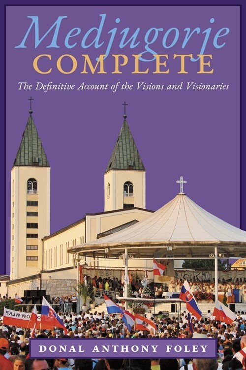 Medjugorje Complete: The Definitive Account of the Visions and Visionaries (Paperback)
