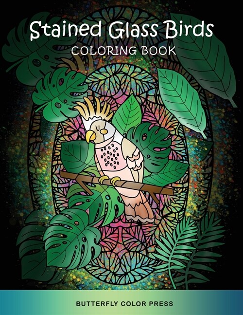 Stained Glass Birds Coloring Book: Adult Coloring Book with Amazing Designs for Relaxation and Fun (Paperback)