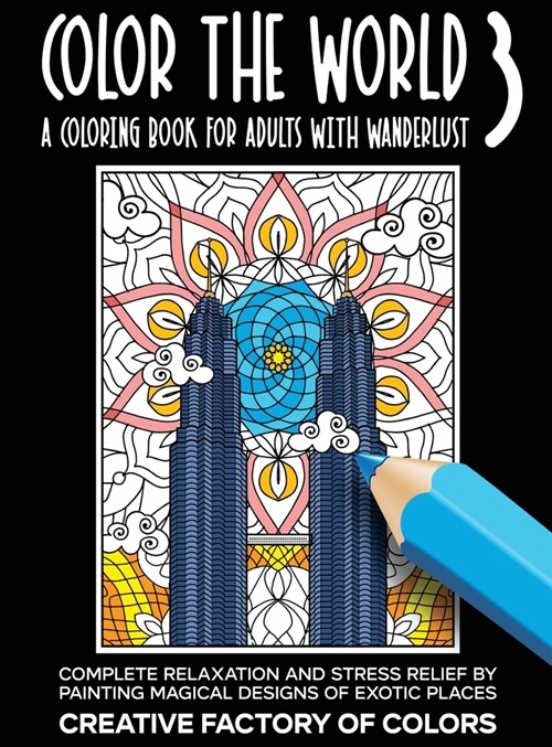 Color the World 3: Complete Relaxation and Stress Relief by Painting Magical Designs of Exotic Places (Hardcover)