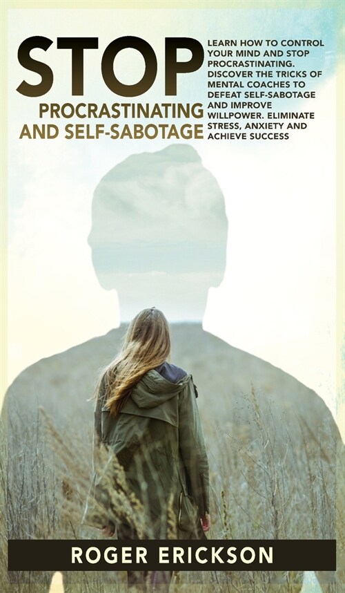 Stop Procrastinating & Self-Sabotage: Learn how to control your mind and stop procrastinating.Discover the tricks of mental coaches to defeat self-sab (Hardcover)