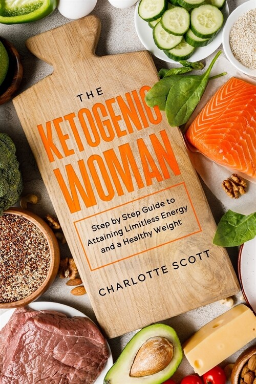 The Ketogenic Woman: Step by Step Guide to Attaining Limitless Energy and a Healthy Weight (Paperback)